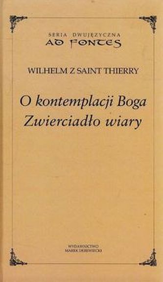 O kontemplacji Boga. Zwierciadło wiary. Seria dwujęzyczna Ad Fontes