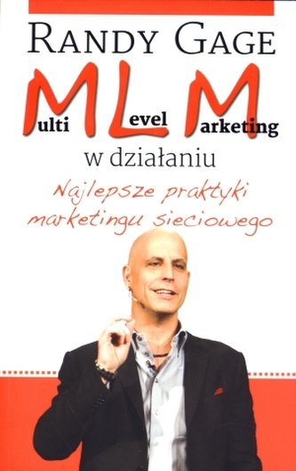 Multi Level Marketing w działaniu. Najlepsze praktyki marketingu sieciowego Multi Level Marketing w działaniu. Najlepsze praktyki marketingu sieciowego