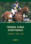 Trening konia sportowego. Ujeżdżenie, skoki, kros