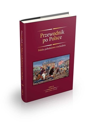 Przewodnik po Polsce. Polska południowo-wschodnia. Reprint wydania z 1937 roku