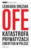 OFE. Katastrofa prywatyzacji emerytur w Polsce