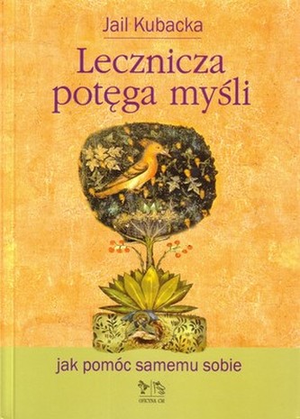 Lecznicza potęga myśli. Jak pomóc samemu sobie