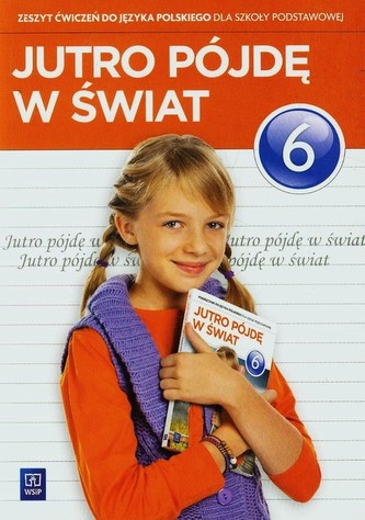 Jutro pójdę w świat. Klasa 6, szkoła podstawowa. Język polski. Zeszyt ćwiczeń