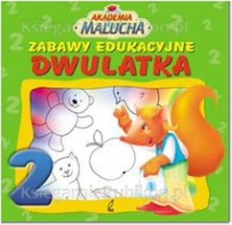 Akademia malucha. Zabawy edukacyjne dwulatka