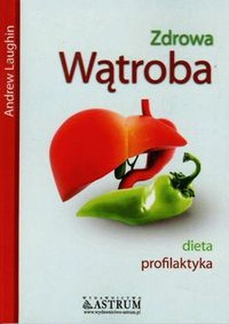 Zdrowa wątroba. Dieta profilaktyka Zdrowa wątroba. Dieta profilaktyka