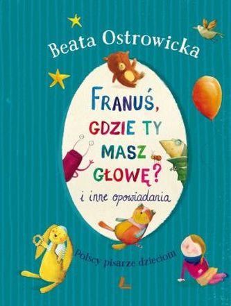 Franuś, gdzie ty masz głowę i inne opowiadania