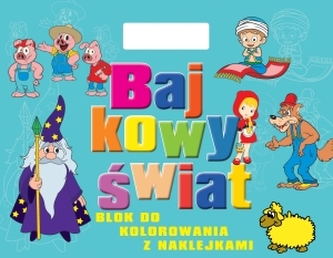 Bajkowy świat. Blok do kolorowania z naklejkami