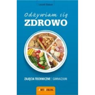 Odżywiam się zdrowo. Gimnazjum. Technika. Ćwiczenia