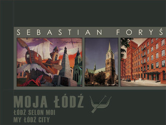 Moja Łódź. Łódź Selon Moi. My Łódź City (wersja polsko-francusko-angielska)