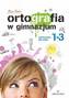 Ortografia w gimnazjum. Klasa 1-3. Język polski. Ćwiczenia