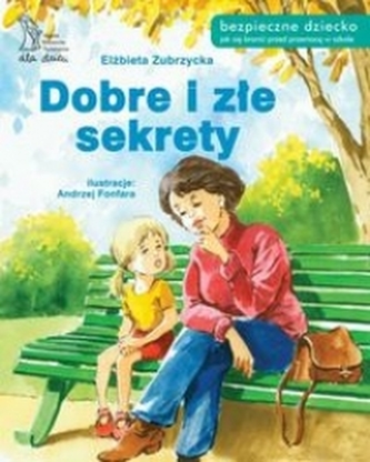 Dobre i złe sekrety. Bezpieczne dziecko jak się bronić przed przemocą w szkole