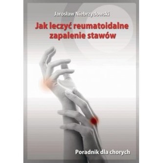 Jak leczyć reumatoidalne zapalenie stawów. Poradnik dla chorych