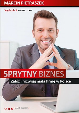Sprytny biznes. Załóż i rozwijaj małą firmę w Polsce