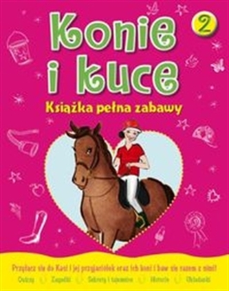 Konie i kuce 2. Książka pełna zabawy