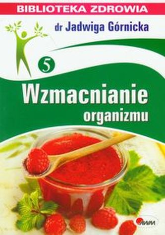 Wzmacnianie organizmu. Biblioteka zdrowia Wzmacnianie organizmu. Biblioteka zdrowia