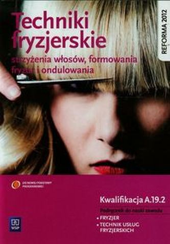 Techniki fryzjerskie. Strzyżenia włosów, formowania fryzur i ondulowania. Kwalifikacja A.19.2