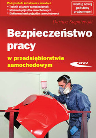 Bezpieczeństwo pracy w przedsiębiorstwie samochodowym. Podręcznik do kształcenia w zawodach