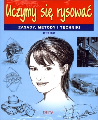 Uczymy się rysować. Zasady, metody i techniki
