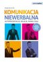Komunikacja niewerbalna. Autoprezentacja, relacje, mowa ciała