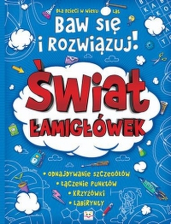 Świat łamigówek. Baw się i rozwiązuj! Dla dzieci w wieku 5 - 7 lat