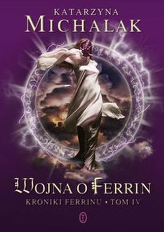 Wojna o Ferrin. Tom 4. Kroniki Ferrinu