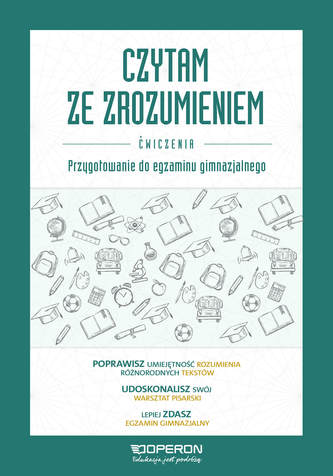 Czytam ze zrozumieniem. Ćwiczenia. Przygotowanie do egzaminu gimnazjalnego