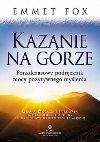 Kazania na górze. Ponadczasowy podręcznik mocy pozytywnego myślenia Kazania na górze. Ponadczasowy podręcznik mocy pozytywnego myślenia