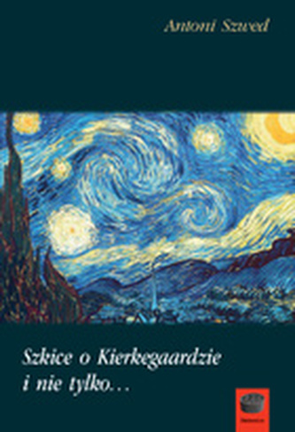 Szkice o Kierkegaardzie i nie tylko Szkice o Kierkegaardzie i nie tylko