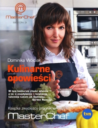 Kulinarne opowieści. Książka zwycięzcy programu MasterChef Kulinarne opowieści. Książka zwycięzcy programu MasterChef