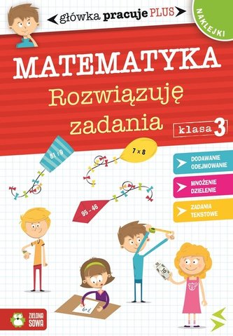 Matematyka - Rozwiązuję zadania. Główka pracuje plus. Kl. 3