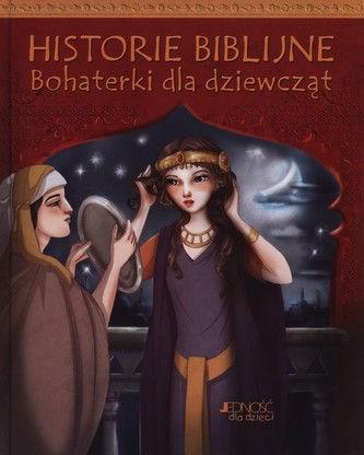 Historie biblijne. Bohaterki dla dziewcząt