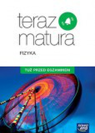 TERAZ MATURA FIZYKA TUŻ PRZED EGZAM.