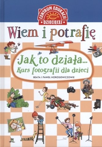 Wiem i potrafię.Jak to działa... Kurs fotografii dla dzieci