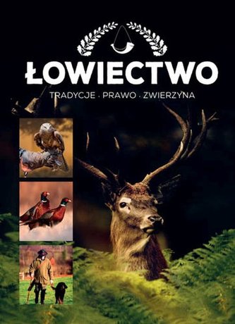 Łowiectwo. Tradycje, prawo, zwierzyna