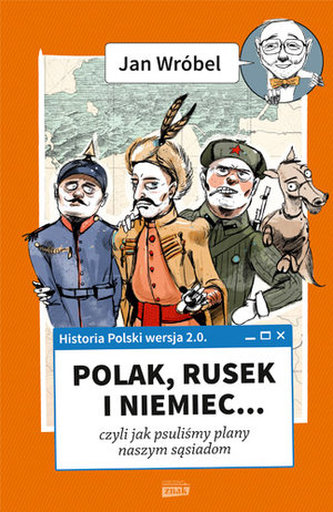 Historia Polski 2.0: Polak, Rusek i Niemiec... czyli jak psuliśmy plany naszym sąsiadom