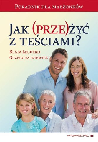 Jak przeżyć z teściami? Poradnik dla małżonków