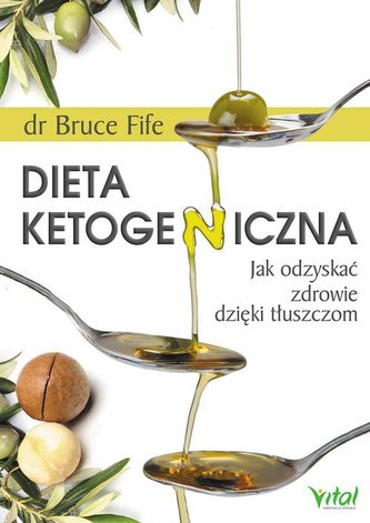 Dieta ketogeniczna. Jak odzyskać zdrowie dzięki tłuszczom