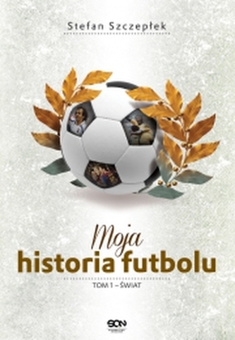 Moja historia futbolu. Tom 1 - Świat
