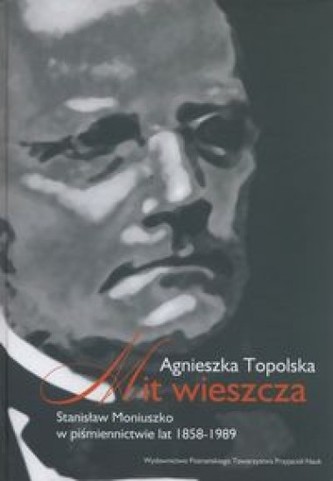 Mit wieszcza. Stanisław Moniuszko w piśmiennictwie lat 1858-1989