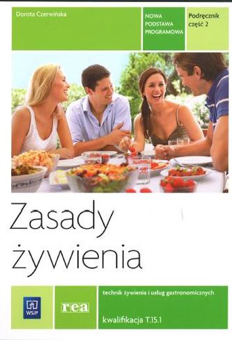 Rea. Technik żywienia i usług gastronomicznych. Zasady żywienia. Kwalifikacja T.15.1. Część 2 Rea. Technik żywienia i usług gastronomicznych. Zasady żywienia. Kwalifikacja T.15.1. Część 2