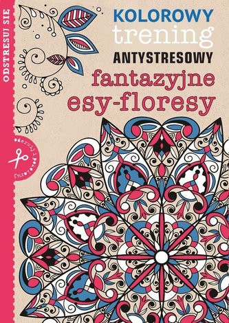 Fantazyjne esy-floresy. Kolorowy trening antystresowy