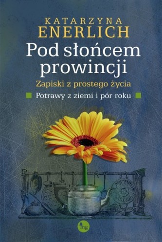 Pod słońcem prowincji. Zapiski z prostego życia