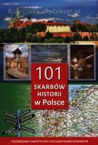 101 skarbów historii w Polsce. Przewodnik turystyczny z atlasem samochodowym
