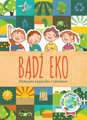 Bądż eko. Edukacyjna książeczka z naklejkami