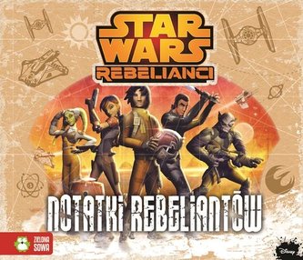 Star Wars. Rebelianci. Notatki rebeliantów
