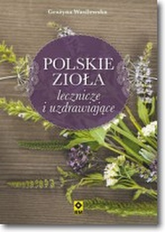 Polskie zioła lecznicze i uzdrawiające