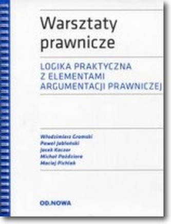 Warsztaty prawnicze. Logika praktyczna z elementami argumentacji prawniczej