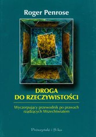 Droga do rzeczywistości - Wyczerpujący przewodnik po sprawach rządzących Wszechświatem
