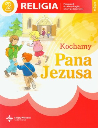 Kochamy Pana Jezusa. Klasa 2, szkoła podstawowa. Religia. Podręcznik