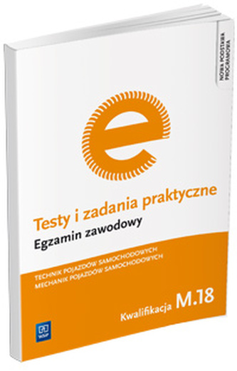 Testy i zadania praktyczne. Egzamin zawodowy. Technik pojazdów samochodowych. Kwalifikacja M.18